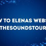 How to Elenas Website TheSoundsTour – The Ultimate 2025 Guide