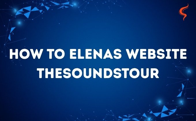 How to Elenas Website TheSoundsTour – The Ultimate 2025 Guide