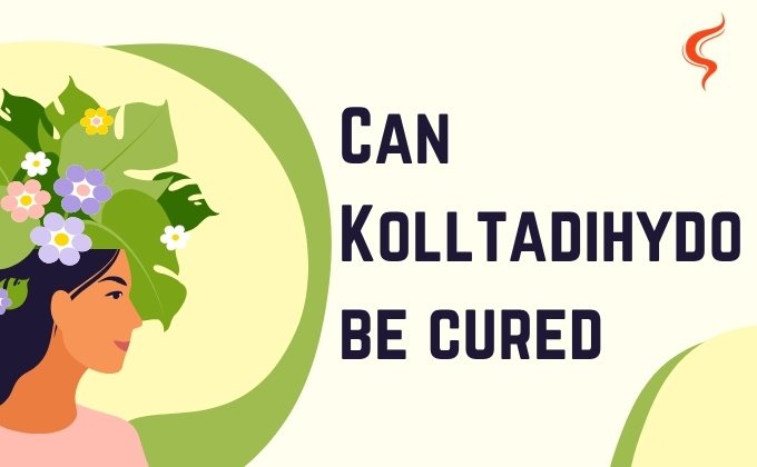 Can Kolltadihydo Be Cured? The Causes, Symptoms, and Treatments