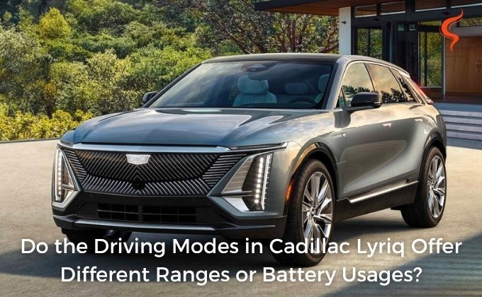 Do the Driving Modes in Cadillac Lyriq Offer Different Ranges or Battery Usages?